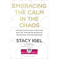 Embracing the Calm in the Chaos: How to Find Success in Business and Life Through Perseverance, Connection, and Collaboration Embracing the Calm in the Chaos: How to Find Success in Business and Life Through Perseverance, Connection, and Collaboration Hardcover Audible Audiobook Kindle Audio CD