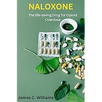 Naloxone: The Life-Saving Drug for Opioid Overdose: Understanding the Use, Effectiveness, and Controversies of Naloxone Hydrochloride Naloxone: The Life-Saving Drug for Opioid Overdose: Understanding the Use, Effectiveness, and Controversies of Naloxone Hydrochloride Kindle Paperback