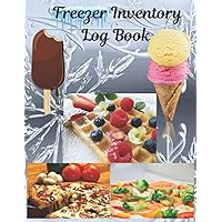 Freezer Inventory Log Book: Track Frozen Foods - Helps with the First In, First Out Method Freezer Inventory Log Book: Track Frozen Foods - Helps with the First In, First Out Method Paperback