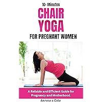 20- Minutes CHAIR YOGA FOR PREGNANT WOMEN : A Reliable and Efficient Guide for Pregnancy and Motherhood