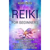Reiki for Beginners: Unlock the Power of Palm Healing and Learn about Aura Cleansing, Chakra Healing, Meditation, and Developing Psychic Abilities (Spiritual Healing)