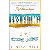 Gaslighting: The Complete Guide to Identifying, Handling & Avoiding Manipulation. Recover from Emotional Abuse and Build Healthy Relationships (Break Free and Recover from Unhealthy Relationships) Gaslighting: The Complete Guide to Identifying, Handling & Avoiding Manipulation. Recover from Emotional Abuse and Build Healthy Relationships (Break Free and Recover from Unhealthy Relationships) Paperback Kindle