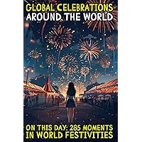 Global Celebrations around the world: On This Day: 285 moments in World Festivities Global Celebrations around the world: On This Day: 285 moments in World Festivities Paperback Kindle