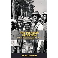 The Tuskegee Deception: A Short Account of the Infamous Syphilis Study The Tuskegee Deception: A Short Account of the Infamous Syphilis Study Kindle Paperback
