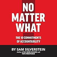 No Matter What: The 10 Commitments of Accountability (No More Excuses Series) No Matter What: The 10 Commitments of Accountability (No More Excuses Series) Audible Audiobook Hardcover Kindle