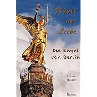 Flugel Der Liebe. Die Engel Von Berlin (German Edition) Flugel Der Liebe. Die Engel Von Berlin (German Edition) Hardcover
