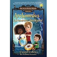 Archimedes and the Adventure in the Backyard: An interactive multimedia S.T.E.A.M book, which includes insane facts and videos with experiments you can replicate at home