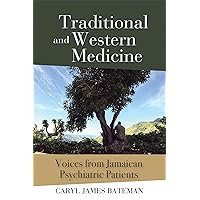 Traditional and Western Medicine: Voices from Jamaican Psychiatric Patients Traditional and Western Medicine: Voices from Jamaican Psychiatric Patients Kindle Paperback