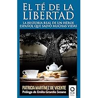 El té de la libertad: La historia real de un héroe español que salvó muchas vidas (Spanish Edition) El té de la libertad: La historia real de un héroe español que salvó muchas vidas (Spanish Edition) Paperback