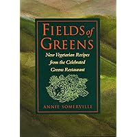 Fields of Greens: New Vegetarian Recipes From The Celebrated Greens Restaurant: A Cookbook Fields of Greens: New Vegetarian Recipes From The Celebrated Greens Restaurant: A Cookbook Hardcover Paperback