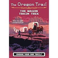 The Oregon Trail: The Wagon Train Trek The Oregon Trail: The Wagon Train Trek Paperback Kindle Hardcover