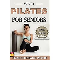 WALL PILATES FOR SENIORS : A Comprehensive Guide to Enhanced Balance, Flexibility, Relaxation - Includes Clear Illustrated Pictures and Step-by-Step Instructions ... and Active Lifestyle! (Fitness for seniors) WALL PILATES FOR SENIORS : A Comprehensive Guide to Enhanced Balance, Flexibility, Relaxation - Includes Clear Illustrated Pictures and Step-by-Step Instructions ... and Active Lifestyle! (Fitness for seniors) Kindle
