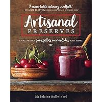 Artisanal Preserves: Small-Batch Jams, Jellies, Marmalades, and More Artisanal Preserves: Small-Batch Jams, Jellies, Marmalades, and More Paperback Kindle
