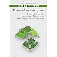Permanent Supportive Housing: Evaluating the Evidence for Improving Health Outcomes Among People Experiencing Chronic Homelessness Permanent Supportive Housing: Evaluating the Evidence for Improving Health Outcomes Among People Experiencing Chronic Homelessness Kindle Paperback