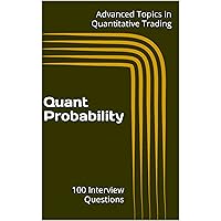 Quant Probability: 100 Interview Questions (Advanced Topics in Quantitative Trading)