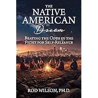 The Native American Dream: Beating the Odds in the Fight for Self-Reliance The Native American Dream: Beating the Odds in the Fight for Self-Reliance Paperback Kindle Hardcover