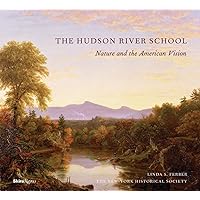 The Hudson River School: Nature and the AmericanVision The Hudson River School: Nature and the AmericanVision Hardcover