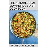 The Notable 2024 Low Residue Diet Cookbook: 100+ Clear Liquid, And High Fiber Recipes To Soothe Digestive System The Notable 2024 Low Residue Diet Cookbook: 100+ Clear Liquid, And High Fiber Recipes To Soothe Digestive System Kindle Paperback