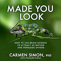 Made You Look: How to Use Brain Science to Attract Attention and Persuade Others Made You Look: How to Use Brain Science to Attract Attention and Persuade Others Hardcover Audible Audiobook Kindle Audio CD