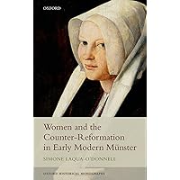 Women and the Counter-Reformation in Early Modern Münster (Oxford Historical Monographs) Women and the Counter-Reformation in Early Modern Münster (Oxford Historical Monographs) Kindle Hardcover