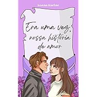 Era uma vez, nossa história de amor (Portuguese Edition) Era uma vez, nossa história de amor (Portuguese Edition) Kindle