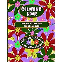 ABSTRACT MANDALAS COLORING BOOK TEENS & ADULTS RELAXATION: Experience the Magic of Mandala-like Abstracts. Stress-Relieving, Mindful Coloring. 50 Flower-derived, Intricate Abstract Designs.