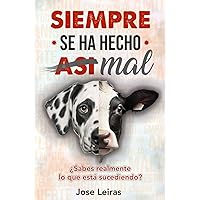Siempre se ha hecho (así) MAL: ¿Sabes realmente lo que está sucediendo? (Trilogía Vegana) (Spanish Edition)
