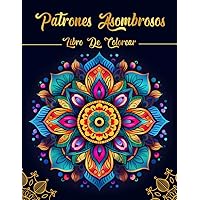 Patrones Asombrosos: Sumérgete en la relajación con nuestros relajantes patrones de mandala. libro para colorear para adultos (Spanish Edition)