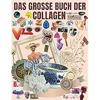 Das Große Buch der Collagen: Wunderschöne, hochwertige Bilder und Illustrationen für Collage-Liebhaber und Mixed-Media-Künstler und Designer | ... und Teller, Fahrzeuge. (German Edition)