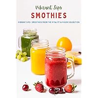 Vibrant Sips: Smoothies from the Vitality & Vigor Collection