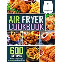 Air Fryer Cookbook: 600 Effortless Air Fryer Recipes for Beginners and Advanced Users