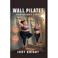 WALL PILATES FOR WEIGHT LOSS: A complete guide with workouts to burn fat, improve strength, balance and flexibility (English Edition) WALL PILATES FOR WEIGHT LOSS: A complete guide with workouts to burn fat, improve strength, balance and flexibility (English Edition) Kindle (Digital) Paperback
