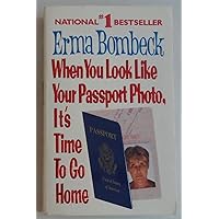 When You Look Like Your Passport Photo, It's Time to Go Home When You Look Like Your Passport Photo, It's Time to Go Home Mass Market Paperback Hardcover Paperback Audio CD