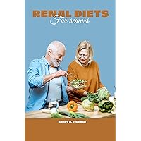 Renal diet for seniors : Crafting Culinary Vitality: A Flavorful Journey to Kidney Health in the Golden Years Renal diet for seniors : Crafting Culinary Vitality: A Flavorful Journey to Kidney Health in the Golden Years Kindle Paperback