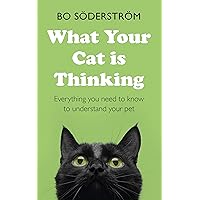 What Your Cat Is Thinking: Everything you need to know to understand your pet What Your Cat Is Thinking: Everything you need to know to understand your pet Kindle Paperback