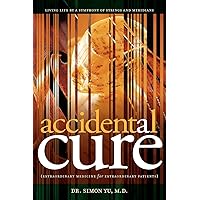 Accidental Cure: Extraordinary Medicine for Extraordinary Patients Accidental Cure: Extraordinary Medicine for Extraordinary Patients Paperback Kindle