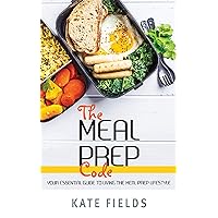 The Meal Prep Code: Your Essential Guide To Living The Meal Prep Lifestyle The Meal Prep Code: Your Essential Guide To Living The Meal Prep Lifestyle Kindle Paperback
