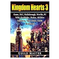 Kingdom Hearts 3, PS4, DLC, Walkthrough, Worlds, PC, Wiki, Keyblades, Modes, Abilities, Weapons, Emblems, Items, Jokes, Game Guide Unofficial