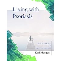 Living With Psoriasis: How To Manage & Control Psoriasis