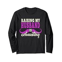 Raising my husband is exhausting Vintage Wife Long Sleeve T-Shirt