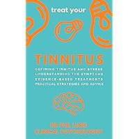 treat your TINNITUS: practical advice from a Clinical Psychologist treat your TINNITUS: practical advice from a Clinical Psychologist Kindle
