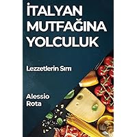 İtalyan Mutfağına Yolculuk: Lezzetlerin Sırrı (Turkish Edition)