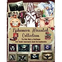 Ephemera Haunted Collectione: To Cut Out & Collage For Junk Journals And Scrapbooks Over 148 Spooky Designs