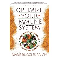 Optimize Your Immune System: Create Health and Resilience with a Kitchen Pharmacy Optimize Your Immune System: Create Health and Resilience with a Kitchen Pharmacy Paperback Kindle