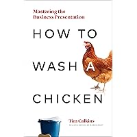 How to Wash a Chicken: Mastering the Business Presentation How to Wash a Chicken: Mastering the Business Presentation Hardcover Kindle Audible Audiobook