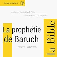La prophétie de Baruch: L'Ancien Testament - La Bible La prophétie de Baruch: L'Ancien Testament - La Bible Audible Audiobook