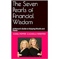 The Seven Pearls of Financial Wisdom: A Women's Guide to Enjoying Wealth and Power The Seven Pearls of Financial Wisdom: A Women's Guide to Enjoying Wealth and Power Kindle Hardcover Paperback