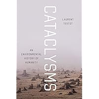 Cataclysms: An Environmental History of Humanity Cataclysms: An Environmental History of Humanity Kindle Hardcover