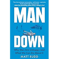 Man Down: Why Men Are Unhappy and What We Can Do About It Man Down: Why Men Are Unhappy and What We Can Do About It Paperback