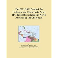The 2011-2016 Outlook for Collagen and (hyaluronic Acid) HA-Based Biomaterials in North America & the Caribbean